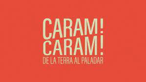 CARAM CARAM! De la terra al paladar